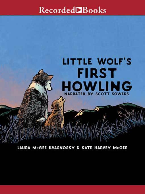 Title details for Little Wolf's First Howling by Laura McGee Kvasnosky - Available